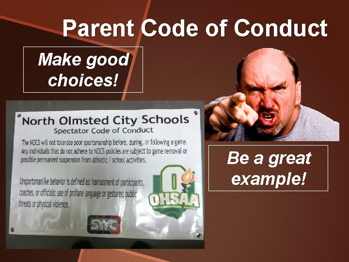 Parent Code of Conduct Make good choices! Be a great example! 