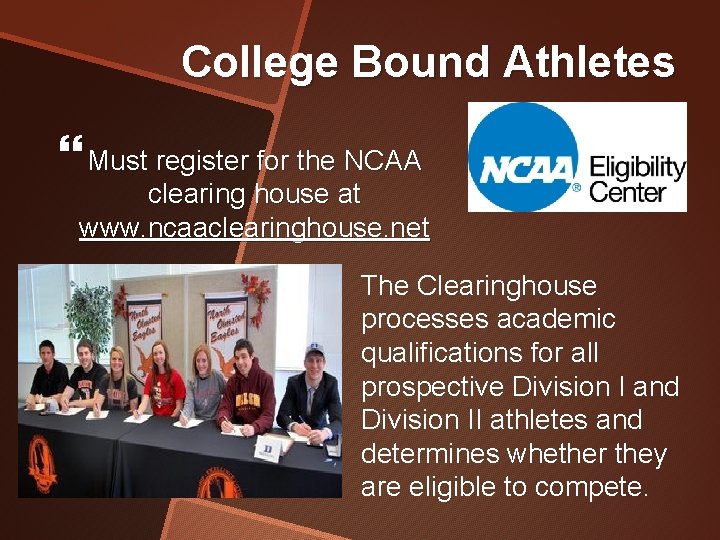 College Bound Athletes Must register for the NCAA clearing house at www. ncaaclearinghouse. net