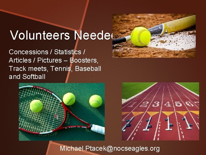 Volunteers Needed Concessions / Statistics / Articles / Pictures – Boosters, Track meets, Tennis,