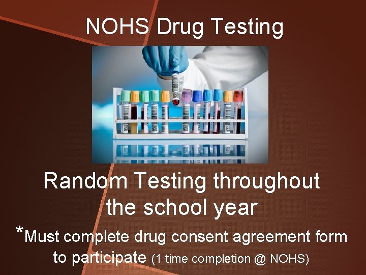 NOHS Drug Testing Random Testing throughout the school year *Must complete drug consent agreement