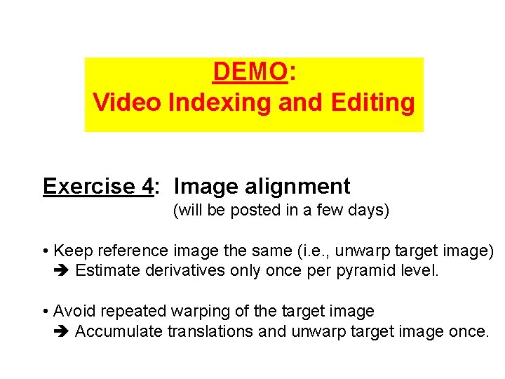 DEMO: Video Indexing and Editing Exercise 4: Image alignment (will be posted in a