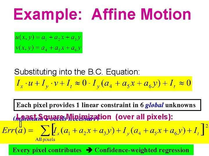 Example: Affine Motion Substituting into the B. C. Equation: Each pixel provides 1 linear