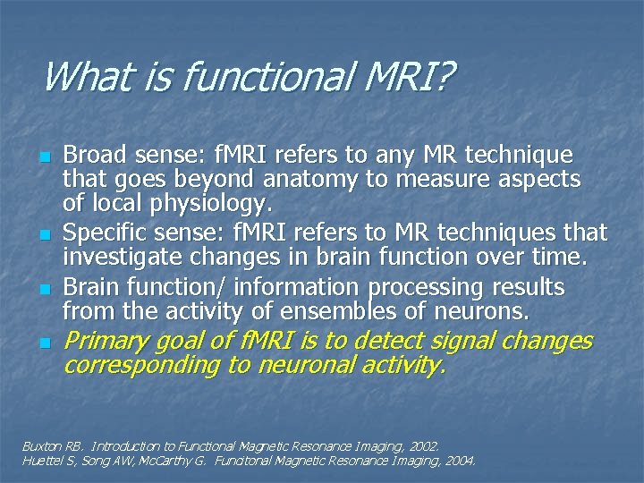 What is functional MRI? n n Broad sense: f. MRI refers to any MR