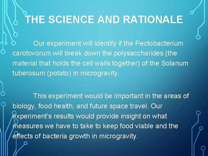 THE SCIENCE AND RATIONALE Our experiment will identify if the Pectobacterium carotovorum will break