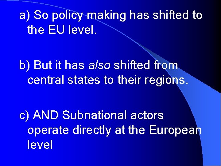 a) So policy making has shifted to the EU level. b) But it has