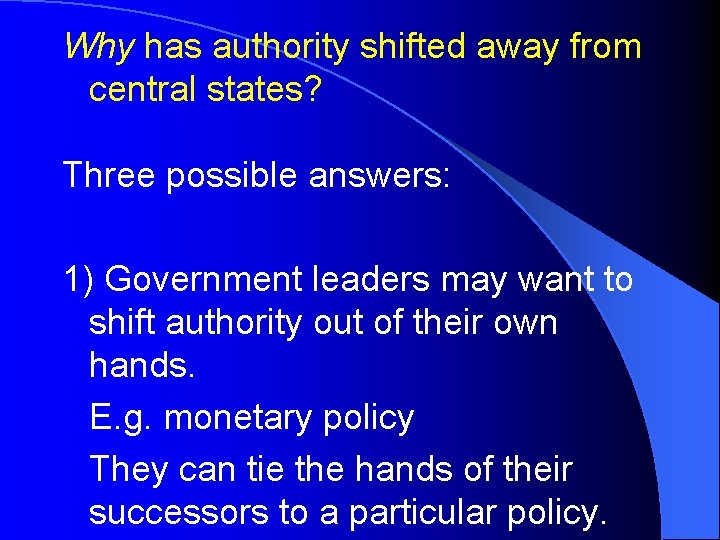 Why has authority shifted away from central states? Three possible answers: 1) Government leaders