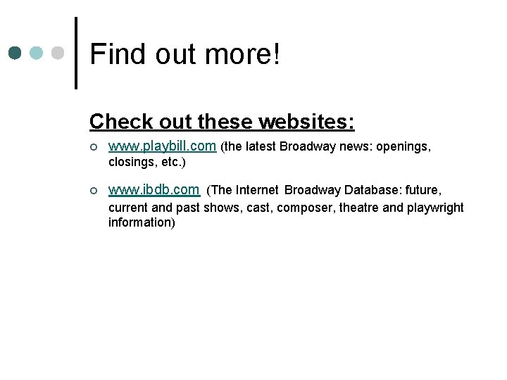 Find out more! Check out these websites: ¢ www. playbill. com (the latest Broadway