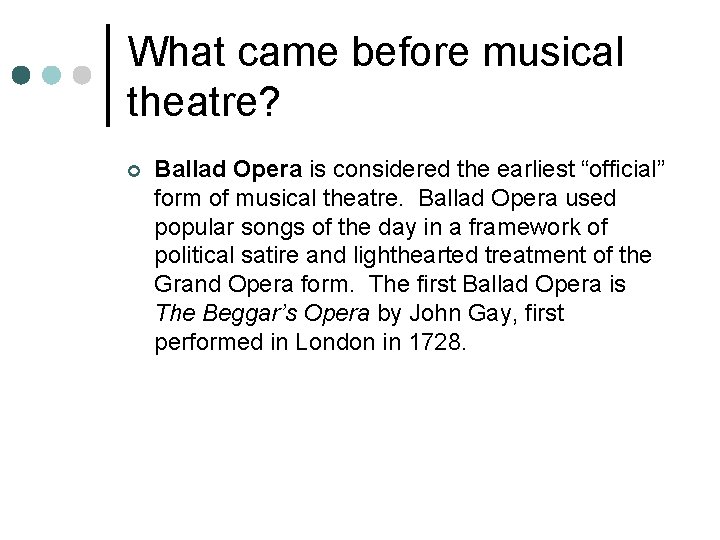 What came before musical theatre? ¢ Ballad Opera is considered the earliest “official” form