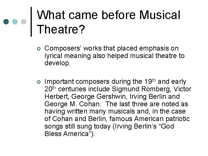 What came before Musical Theatre? ¢ Composers’ works that placed emphasis on lyrical meaning