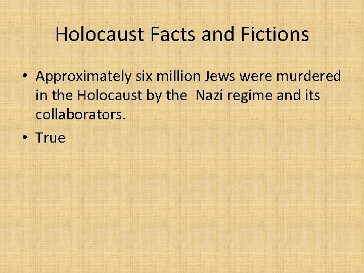 Holocaust Facts and Fictions • Approximately six million Jews were murdered in the Holocaust