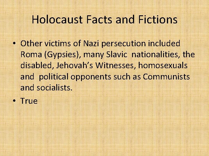Holocaust Facts and Fictions • Other victims of Nazi persecution included Roma (Gypsies), many