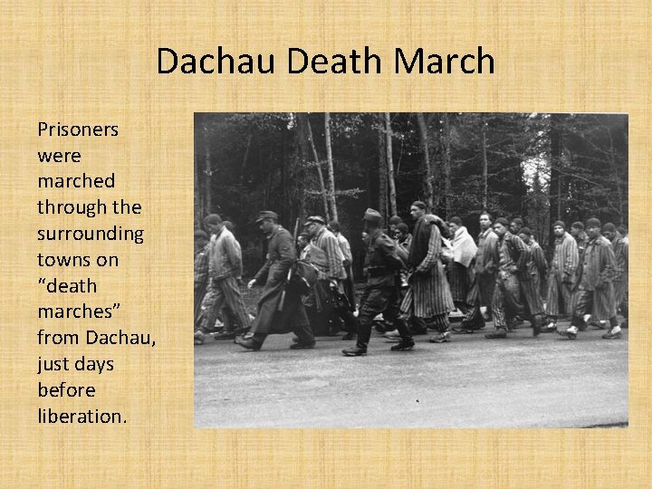 Dachau Death March Prisoners were marched through the surrounding towns on “death marches” from