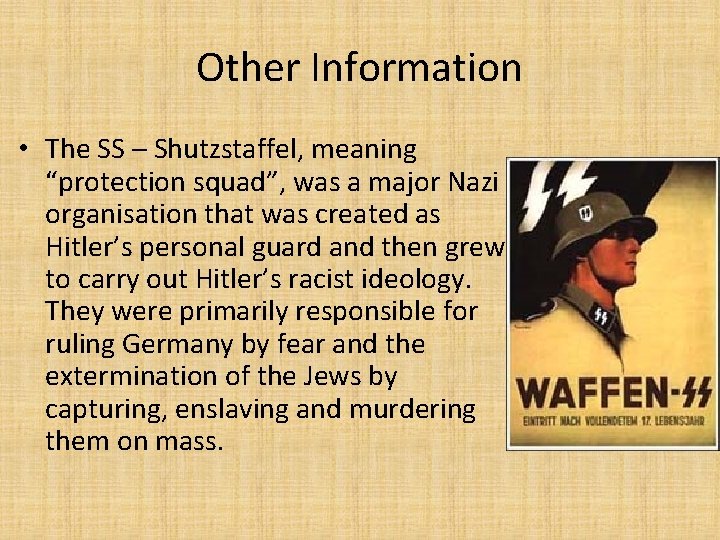 Other Information • The SS – Shutzstaffel, meaning “protection squad”, was a major Nazi