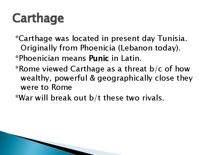 Carthage *Carthage was located in present day Tunisia. Originally from Phoenicia (Lebanon today). *Phoenician