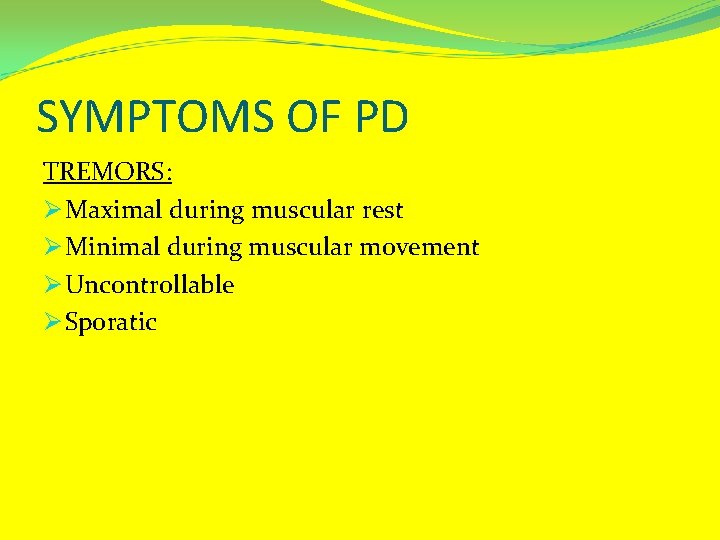SYMPTOMS OF PD TREMORS: Ø Maximal during muscular rest Ø Minimal during muscular movement