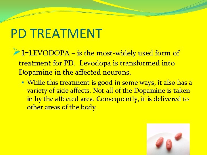 PD TREATMENT Ø 1 -LEVODOPA – is the most-widely used form of treatment for
