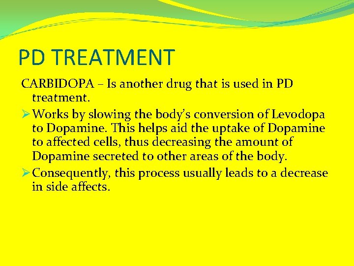 PD TREATMENT CARBIDOPA – Is another drug that is used in PD treatment. Ø