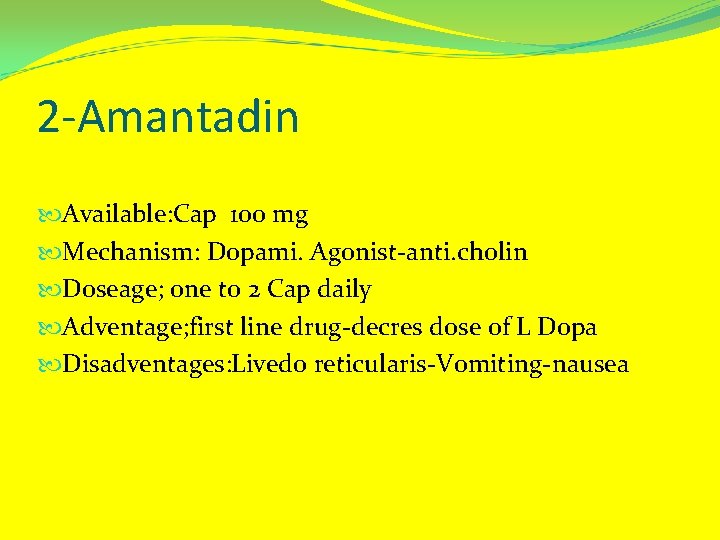2 -Amantadin Available: Cap 100 mg Mechanism: Dopami. Agonist-anti. cholin Doseage; one to 2