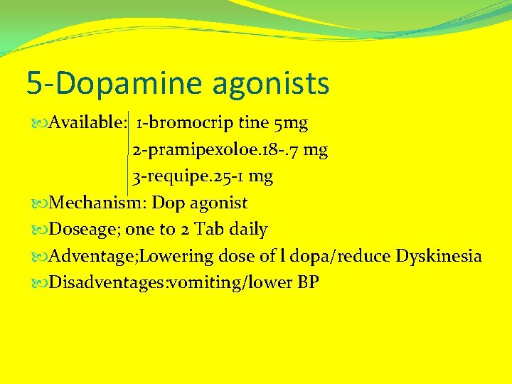 5 -Dopamine agonists Available: 1 -bromocrip tine 5 mg 2 -pramipexoloe. 18 -. 7