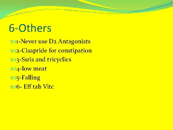 6 -Others 1 -Never use D 2 Antagonists 2 -Cisapride for constipation 3 -Ssris