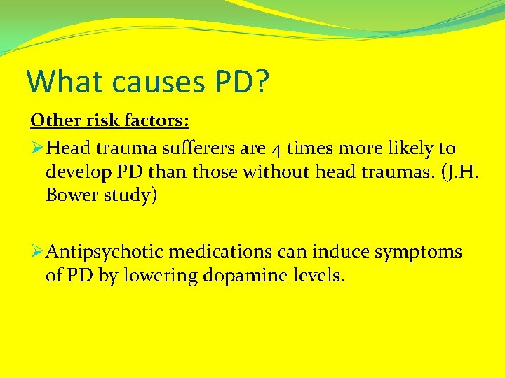 What causes PD? Other risk factors: ØHead trauma sufferers are 4 times more likely
