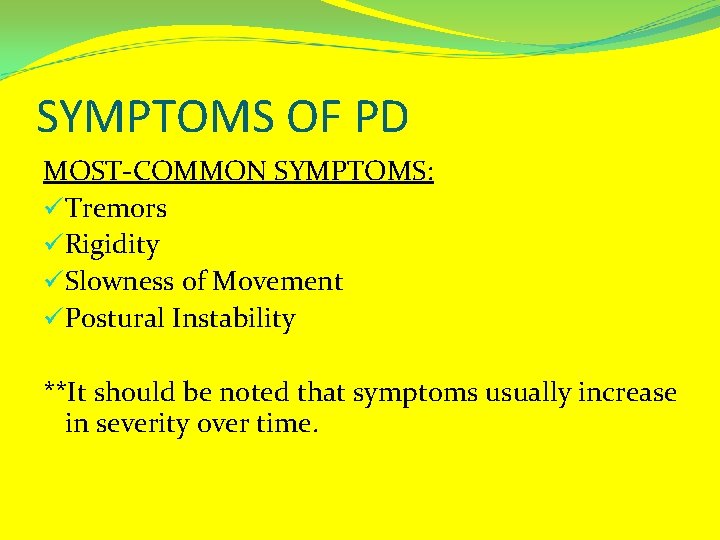 SYMPTOMS OF PD MOST-COMMON SYMPTOMS: üTremors üRigidity üSlowness of Movement üPostural Instability **It should