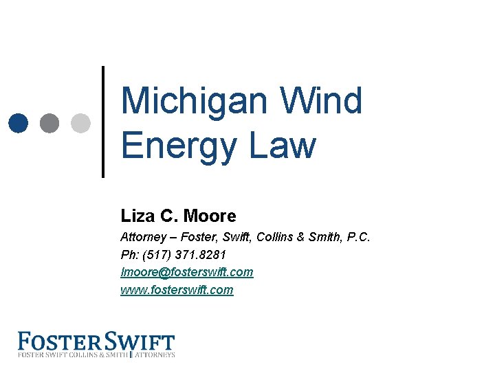Cross Border Training Module Michigan Wind Energy Law Liza C. Moore Attorney – Foster,