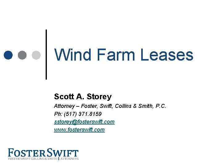 Cross Border Training Module Wind Farm Leases Scott A. Storey Attorney – Foster, Swift,