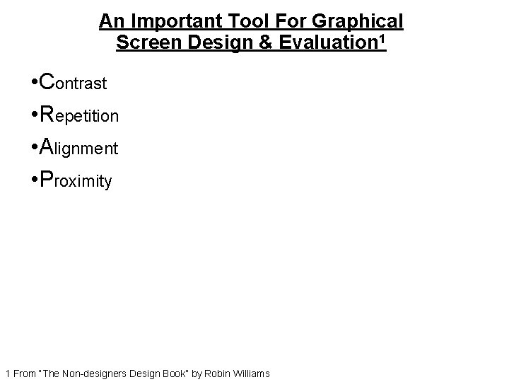 An Important Tool For Graphical Screen Design & Evaluation 1 • Contrast • Repetition