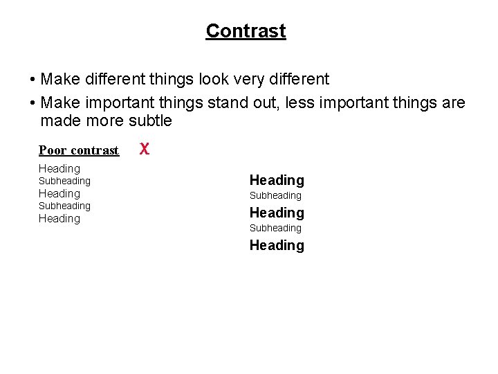 Contrast • Make different things look very different • Make important things stand out,