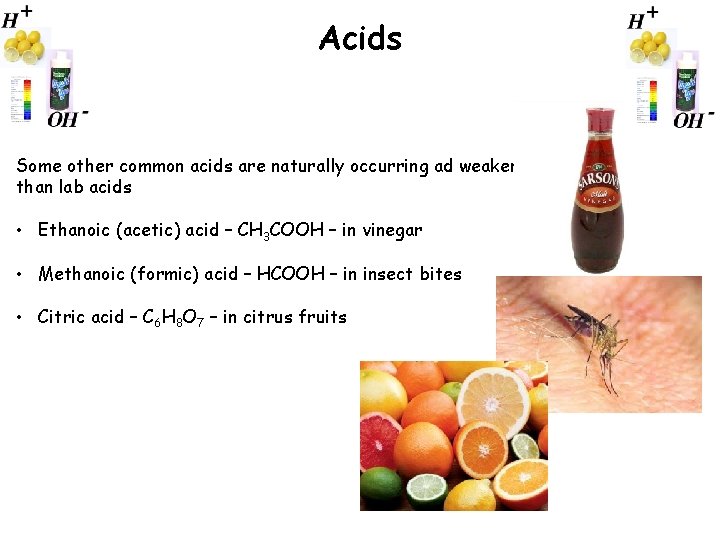 Acids Some other common acids are naturally occurring ad weaker than lab acids •