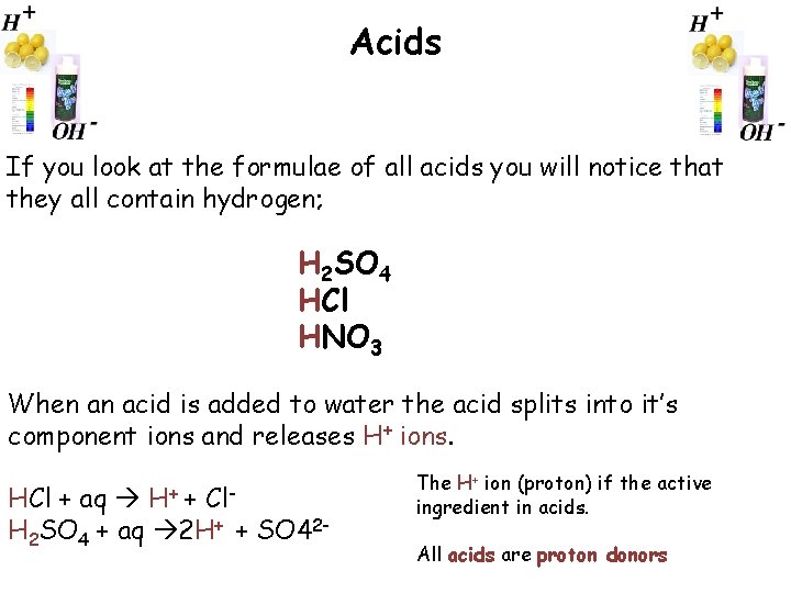 Acids If you look at the formulae of all acids you will notice that