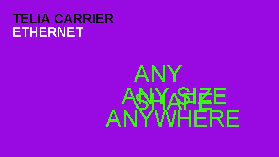 TELIA CARRIER ETHERNET ANY SIZE SHAPE ANYWHERE 