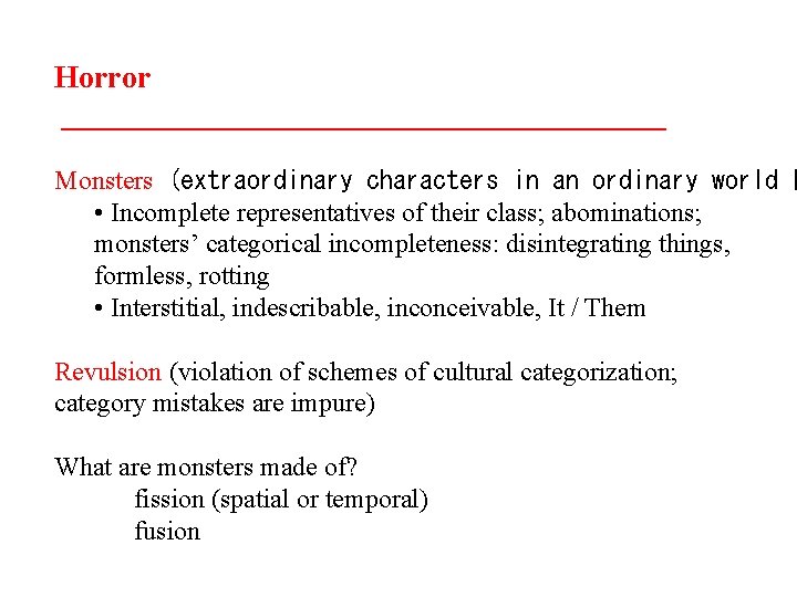 Horror ____________________ Monsters (extraordinary characters in an ordinary world � • Incomplete representatives of