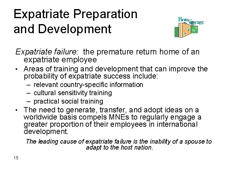 Expatriate Preparation and Development Expatriate failure: the premature return home of an expatriate employee