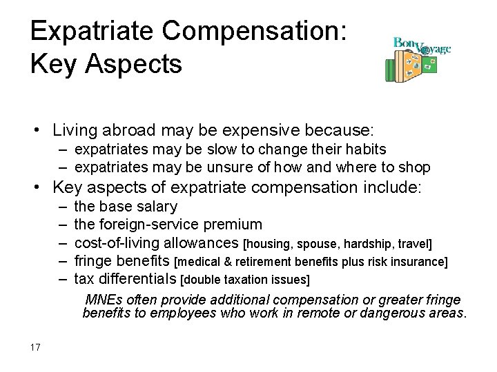 Expatriate Compensation: Key Aspects • Living abroad may be expensive because: – expatriates may