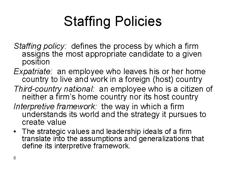 Staffing Policies Staffing policy: defines the process by which a firm assigns the most