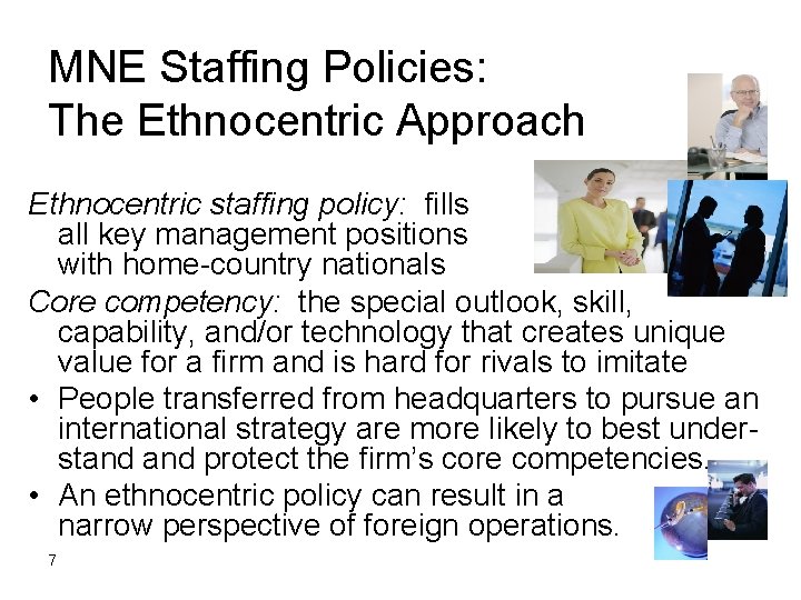 MNE Staffing Policies: The Ethnocentric Approach Ethnocentric staffing policy: fills all key management positions