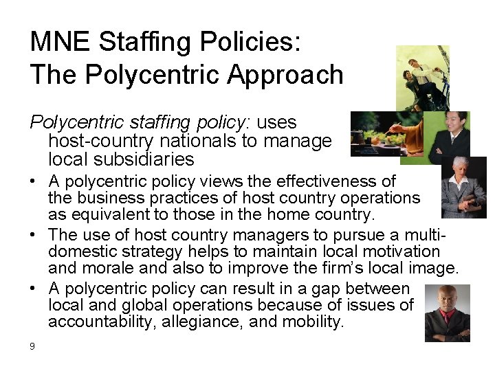 MNE Staffing Policies: The Polycentric Approach Polycentric staffing policy: uses host-country nationals to manage