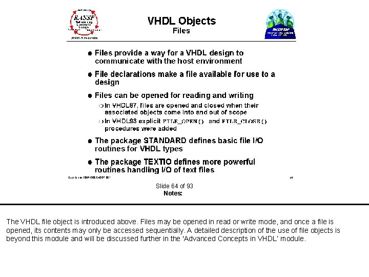  Slide 64 of 93 Notes: The VHDL file object is introduced above. Files