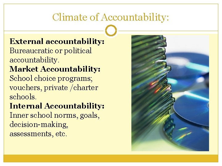 Climate of Accountability: External accountability: Bureaucratic or political accountability. Market Accountability: School choice programs;