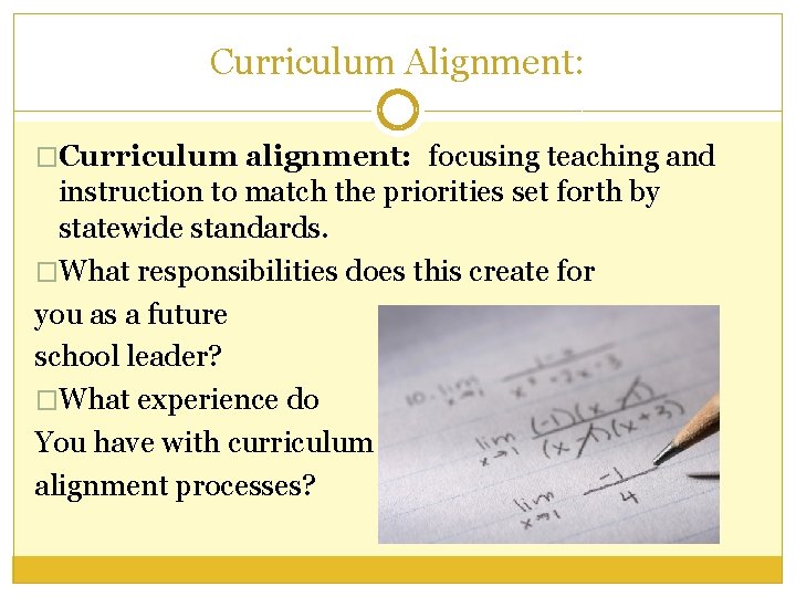 Curriculum Alignment: �Curriculum alignment: focusing teaching and instruction to match the priorities set forth