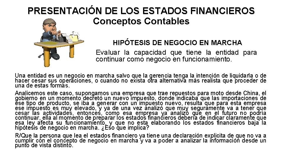 PRESENTACIÓN DE LOS ESTADOS FINANCIEROS Conceptos Contables HIPÓTESIS DE NEGOCIO EN MARCHA Evaluar la