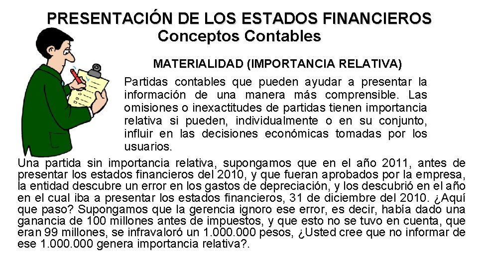 PRESENTACIÓN DE LOS ESTADOS FINANCIEROS Conceptos Contables MATERIALIDAD (IMPORTANCIA RELATIVA) Partidas contables que pueden