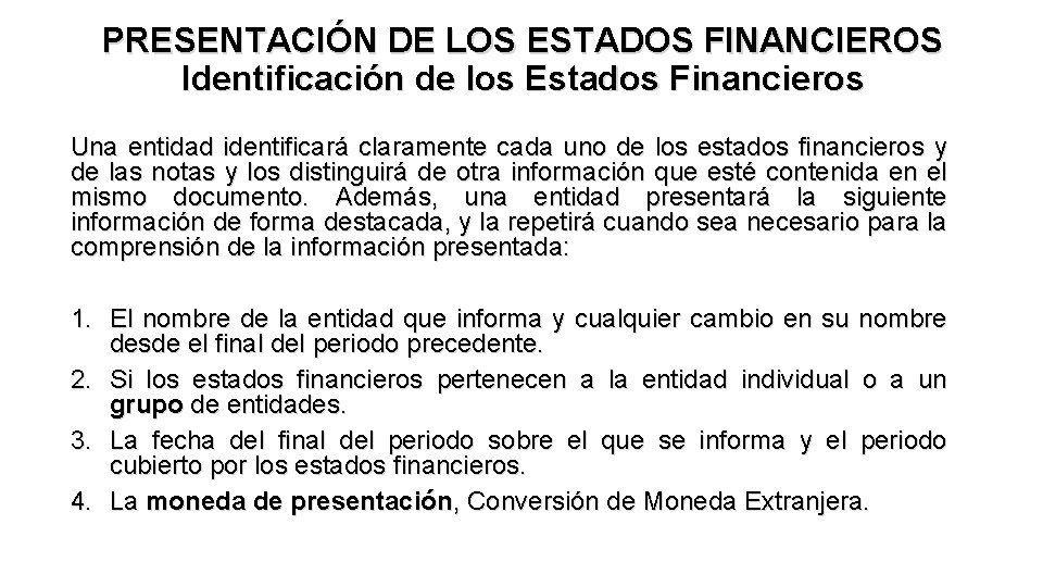 PRESENTACIÓN DE LOS ESTADOS FINANCIEROS Identificación de los Estados Financieros Una entidad identificará claramente