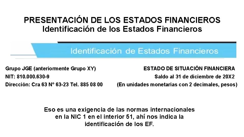 PRESENTACIÓN DE LOS ESTADOS FINANCIEROS Identificación de los Estados Financieros Grupo JGE (anteriormente Grupo