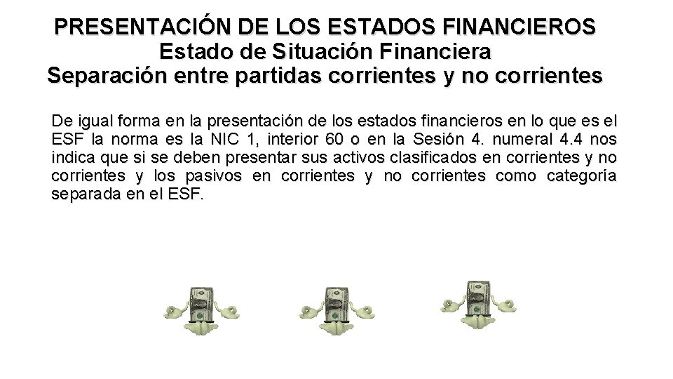 PRESENTACIÓN DE LOS ESTADOS FINANCIEROS Estado de Situación Financiera Separación entre partidas corrientes y
