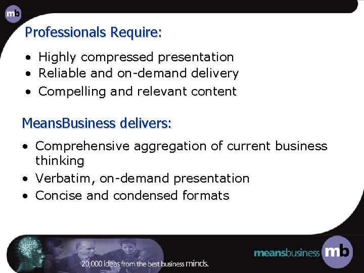 Professionals Require: • Highly compressed presentation • Reliable and on-demand delivery • Compelling and