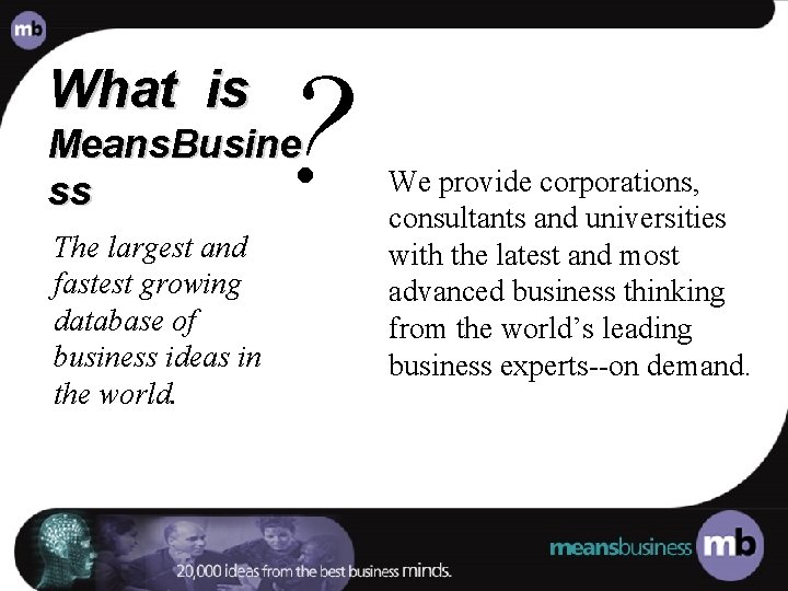 What is ? Means. Busine ss The largest and fastest growing database of business
