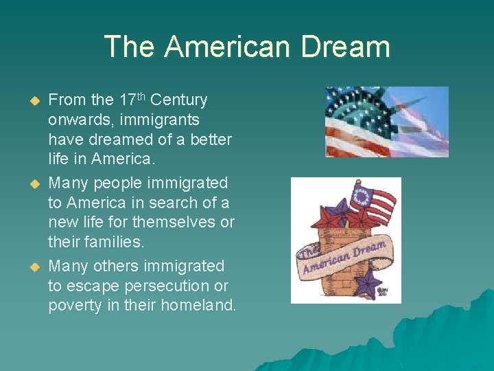 The American Dream u u u From the 17 th Century onwards, immigrants have